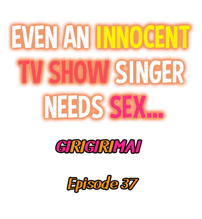 Even an Innocent TV Show Singer Needs Sex… - Page 412